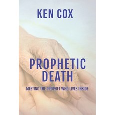 (영문도서)Prophetic Death: Meeting The Prophet who Lives inside Paperback, Rejoice Essential Publishing, English, 9798295544903