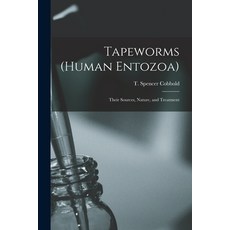 (영문도서) Tapeworms (human Entozoa): Their Sources Nature and Treatment Paperback, Legare Street Press, English, 9781013562747