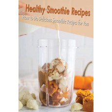 Healthy Smoothie Recipes: How to Do Delicious Smoothie Recipes for You: Gift Ideas for Holiday Paperback, Independently Published, English, 9798562830920