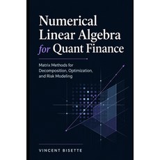 (영문도서)Numerical Linear Algebra for Quant Finance: Matrix Methods for Decomposition Op... Paperback, Independently Published, English, 9798195074494 Independently Published, English, 9798195074494
