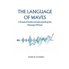 (영문도서)The Language of Waves: A Practical Guide to Understanding the Message of Prices Paperback, Independently Published, English, 9798244344257