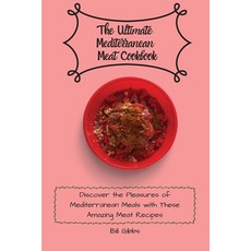 (영문도서) The Ultimate Mediterranean Meat Cookbook: Discover the Pleasures of Mediterrane... Paperback, Bill Gibbs