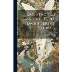 (영문도서) Erichthonius and the Three Daughters of Cecrops Hardcover, Legare Street Press, English, 9781019451052