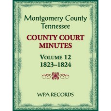 (영문도서) Montgomery County Tennessee County Court Minutes Volume 12 1823-1824 Paperback, Heritage Books, English, 9780788490842