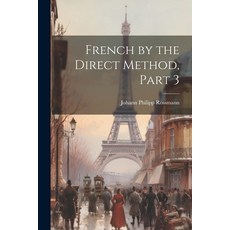 (영문도서) French by the Direct Method Part 3 Paperback, Legare Street Press, English, 9781022778139