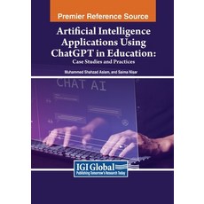 (영문도서) Artificial Intelligence Applications Using ChatGPT in Education: Case Studies and Practices Paperback, IGI Global, English, 9781668493045