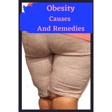 Obesity Causes And Remedies: How to lose weight how to know about Childhood Obesity Obesity and re... Paperback, Independently Published, English, 9798703931240