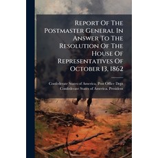 (영문도서)Report Of The Postmaster General In Answer To The Resolution Of The House Of Rep... Paperback, Nabu Press, English, 9781179927435