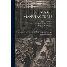 (영문도서) Census Of Manufactures: 1914: Textiles Including Cotton Manufactures Wool Manufactures Hos... Paperback, Legare Street Press, English, 9781021562234