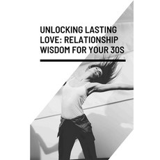 (영문도서) Unlocking Lasting Love Relationship Wisdom for Your 30s Paperback, Independently Published, English, 9798325395932