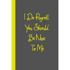 (영문도서) I Do Payroll You Should Be Nice To Me: Gift or Surprise Present for Adults cheerful saying fo... Paperback, Independently Published, English, 9798600841604