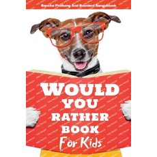 (영문도서) Would You Rather Book for Kids: Hilarious Questions and Challenging Choices the Entire Family... Paperback, Bancha Pinthong, English, 9786165938457