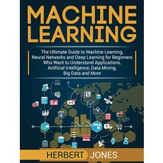 Machine Learning: The Ultimate Guide to Machine Learning Neural Networks and Deep Learning for Begi... Hardcover, Bravex Publications