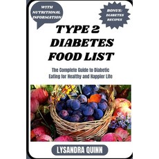 (영문도서) Type 2 Diabetes Food List: The Complete Guide to Diabetic Eating for Healthy and Happier Life Paperback, Independently Published, English, 9798870117904
