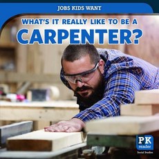 What's It Really Like to Be a Carpenter? Library Binding, PowerKids Press
