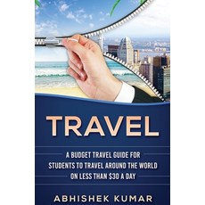 (영문도서) Travel: The Ultimate Budget Travel Guide for Students to make Every Destination a Wild Lifeti... Hardcover, Abiprod Pty Ltd, English, 9781922300768