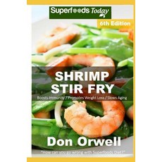 (영문도서) Shrimp Stir Fry: Over 75 Quick and Easy Gluten Free Low Cholesterol Whole Foods Recipes full ... Paperback, Independently Published, English, 9781090580351
