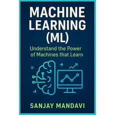 (英文圖書)Machine Learning (ML): Understand the Power of Machines that Learn 平裝版, Independently Published, 英文