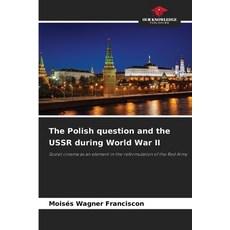 (영문도서)The Polish question and the USSR during World War II Paperback, Our Knowledge Publishing, English, 9786208676087