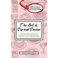 (영문도서)The Art of Sip and Savour: The Ultimate Guide to Unlocking the Secrets of Cockta... Paperback, English, 9781068246500, Mjw Editions English, 9781068246500, Mjw Editions