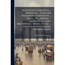 (영문도서)Augustum Conjugium ... Friderico ... Guilelmi Hassiarum Landgravii ... Filio ...... Paperback, Nabu Press, English, 9781179353128