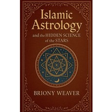 (영문도서)Islamic Astrology and the Hidden Science of the Stars Paperback, Briony Weaver, English, 9798231778416