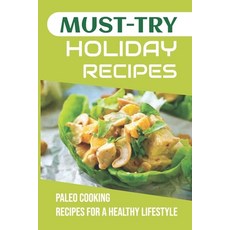(영문도서) Must-Try Holiday Recipes: Paleo Cooking Recipes For A Healthy Lifestyle Paperback, Independently Published, English, 9798750966721