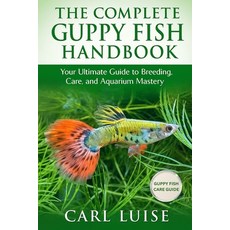 (영문도서)The Complete Guppy Fish Handbook: Your Ultimate Guide to Breeding Care and Aqu... Paperback, Independently Published, English, 9798273765825