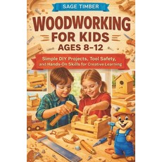 (영문도서)Woodworking for Kids Ages 8-12: Simple DIY Projects Tool Safety and Hands-On S... Paperback, Independently Published, English, 9798242854215