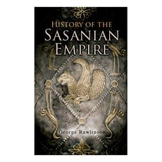 History of the Sasanian Empire: The Annals of the New Persian Empire Paperback, E-Artnow