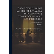 (영문도서) Great Discussion of Modern Spiritualism Between Prof. J. Stanley Grimes and Leo Miller Esq:... Paperback, Legare Street Press, English, 9781022852396