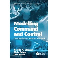 (영문도서) Modelling Command and Control: Analysis of Systemic Teamwork Paperback, CRC Press, English, 9781138072480