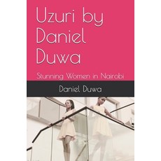 Uzuri by Daniel Duwa: Stunning Women in Nairobi Paperback, Independently Published, English, 9798564828178