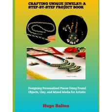(영문도서)Crafting Unique Jewelry: A STEP-BY-STEP PROJECT BOOK : Designing Personalized Pi... Paperback, Independently Published, English, 9798243956895