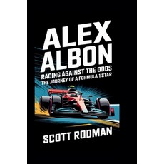 (영문도서) Alex Albon: Racing Against the Odds - The Journey of a Formula 1 Star Paperback, Independently Published, English, 9798343769746