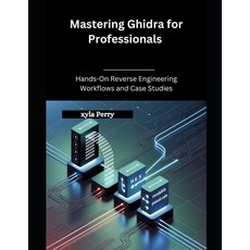 (영문도서)Mastering Ghidra for Professionals: Hands-On Reverse Engineering Workflows and C... Paperback, Independently Published, English, 9798262453788