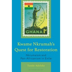 (영문도서)Kwame Nkrumah's Quest for Restoration: Nkrumaism and Pan-Africanism in Exile Hardcover, Bloomsbury Academic, English, 9781666972382