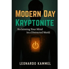 Modern Day Kryptonite: Reclaiming Your Mind In a Distracted World [paperback], Modern Day Kryptonite: Reclaim