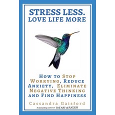 Stress Less. Love Life More: How to Stop Worrying Reduce Anxiety Eliminate Negative Thinking and F... Paperback, Blue Giraffe Publishing