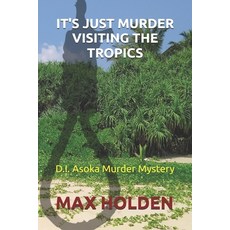 (영문도서) It's Just Murder Visiting The Tropics: A D.I. Asoka Murder Mystery Paperback, Independently Published, English, 9798395793959