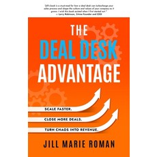 (영문도서)The Deal Desk Advantage: Scale Faster. Close More Deals. Turn Chaos into Revenue. Paperback, Selfpublishing.com, English, 9798896944355