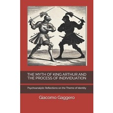 (영문도서) The Myth of King Arthur and the Process of Individuation: Psychoanalytic Reflec... Paperback, Independently Published, English, 9798301874970