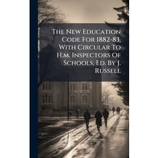 (영문도서)The New Education Code For 1882-83 With Circular To H.m. Inspectors Of Schools ... Hardcover, Hutson Street Press, English, 9781024796209