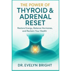 (영문도서)The Power of Thyroid & Adrenal Reset: Restore Energy Balance Hormones and Recl... Paperback, Independently Published, English, 9798265206824
