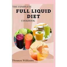 (영문도서) The Complete Full Liquid Diet Cookbook: Tasty & Delicious soup and watery Recipes with Meal p... Paperback, Independently Published, English, 9798876741769