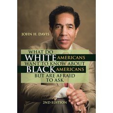(영문도서) What Do White Americans Want to Know About Black Americans but Are Afraid to Ask Hardcover, Xlibris Us, English, 9781669842637