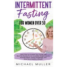 Intermittent Fasting For Women Over 50: Learn How to Increase Your Energy and Burn Fat Quickly for A... Hardcover, Michael Muller, English, 9781802236088