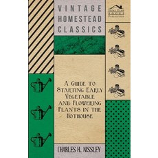 (영문도서) A Guide to Starting Early Vegetable and Flowering Plants in the Hothouse Paperback, Forbes Press, English, 9781446537572