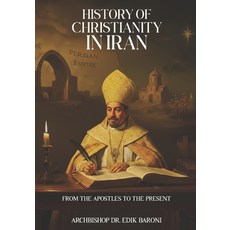 (영문도서)History of Christianity in Iran: From the Apostles to the Present Paperback, Independently Published, English, 9798275587074