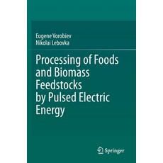 Processing of Foods and Biomass Feedstocks by Pulsed Electric Energy Paperback, Springer, English, 9783030409197